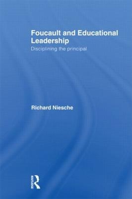 Foucault and Educational Leadership: Disciplining the Principal - Richard Niesche - cover