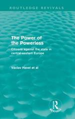 The Power of the Powerless (Routledge Revivals): Citizens Against the State in Central-eastern Europe