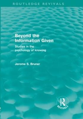 Beyond the Information Given (Routledge Revivals) - Jerome S. Bruner - cover