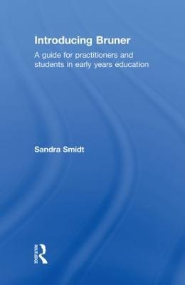 Introducing Bruner: A Guide for Practitioners and Students in Early Years Education - Sandra Smidt - cover