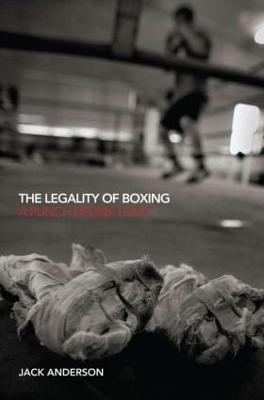 The Legality of Boxing: A Punch Drunk Love? - Jack Anderson - cover