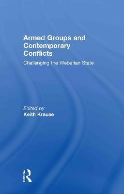 Armed Groups and Contemporary Conflicts: Challenging the Weberian State - cover
