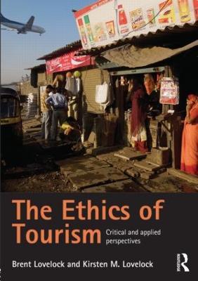 The Ethics of Tourism: Critical and Applied Perspectives - Brent Lovelock,Kirsten Lovelock - cover