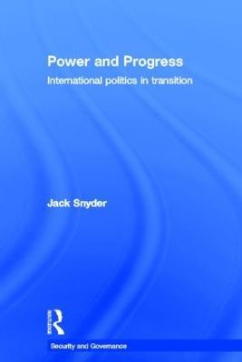 Power and Progress: International Politics in Transition - Jack Snyder - cover