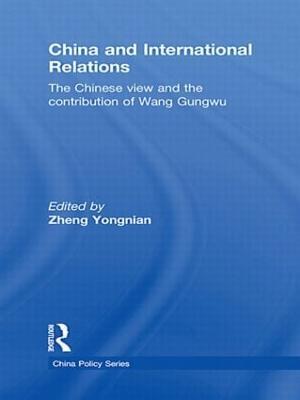 China and International Relations: The Chinese View and the Contribution of Wang Gungwu - cover