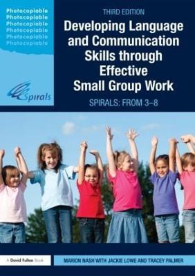 Developing Language and Communication Skills through Effective Small Group Work: SPIRALS: From 3-8 - Marion Nash,Jackie Lowe,Tracey Palmer - cover