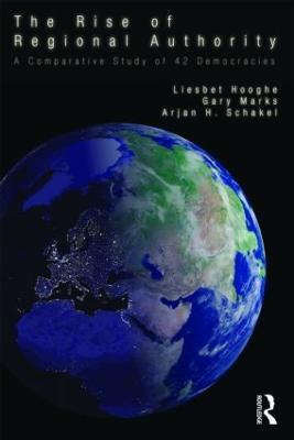 The Rise of Regional Authority: A Comparative Study of 42 Democracies - Liesbet Hooghe,Gary Marks,Arjan Schakel - cover