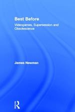 Best Before: Videogames, Supersession and Obsolescence