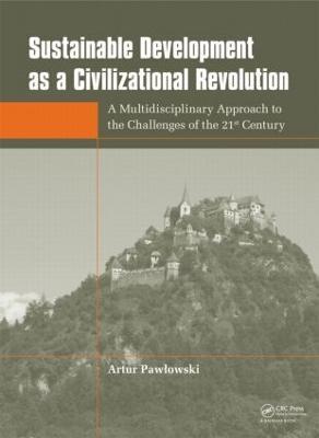 Sustainable Development as a Civilizational Revolution: A Multidisciplinary Approach to the Challenges of the 21st Century - Artur Pawlowski - cover