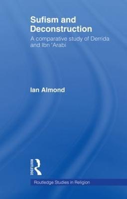 Sufism and Deconstruction: A Comparative Study of Derrida and Ibn 'Arabi - Ian Almond - cover