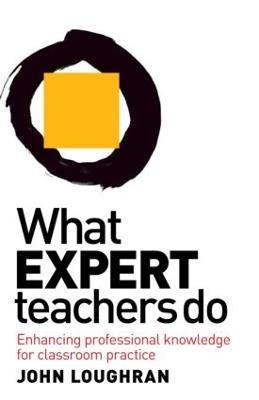 What Expert Teachers Do: Enhancing Professional Knowledge for Classroom Practice - John Loughran - cover