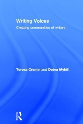 Writing Voices: Creating Communities of Writers - Teresa Cremin,Debra Myhill - cover