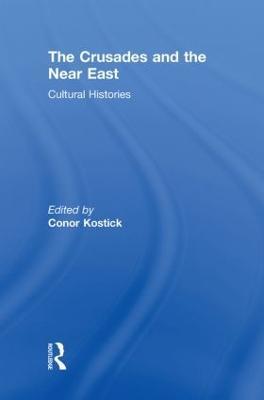 The Crusades and the Near East: Cultural Histories - cover