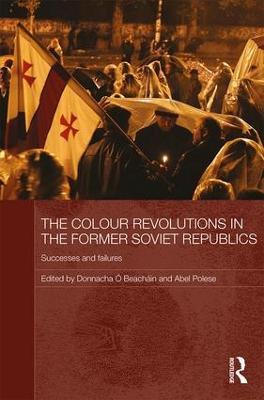 The Colour Revolutions in the Former Soviet Republics: Successes and Failures - cover