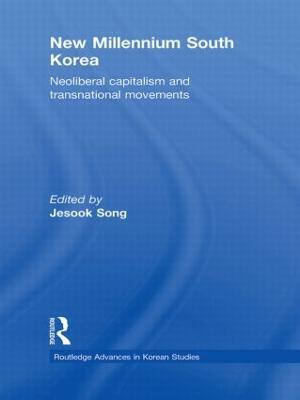 New Millennium South Korea: Neoliberal Capitalism and Transnational Movements - cover
