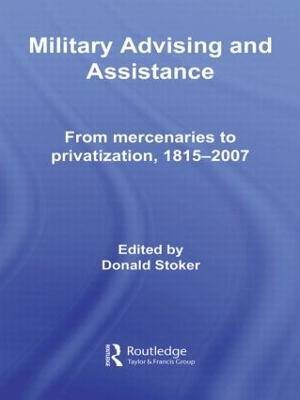 Military Advising and Assistance: From Mercenaries to Privatization, 1815–2007 - cover