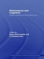 Performance and Cognition: Theatre Studies and the Cognitive Turn