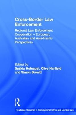Cross-Border Law Enforcement: Regional Law Enforcement Cooperation – European, Australian and Asia-Pacific Perspectives - cover