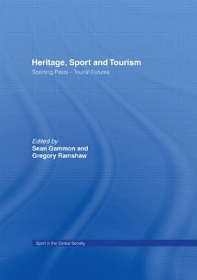Heritage, Sport and Tourism: Sporting Pasts – Tourist Futures - cover
