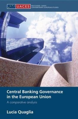 Central Banking Governance in the European Union: A Comparative Analysis - Lucia Quaglia - cover