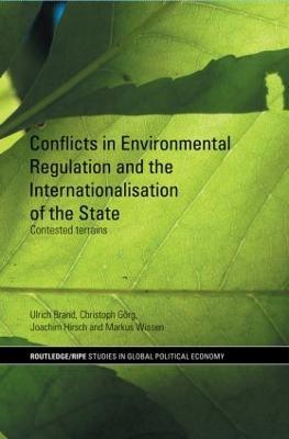 Conflicts in Environmental Regulation and the Internationalisation of the State: Contested Terrains - Ulrich Brand,Christoph Görg,Joachim Hirsch - cover