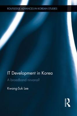 IT Development in Korea: A Broadband Nirvana? - Kwang-Suk Lee - cover
