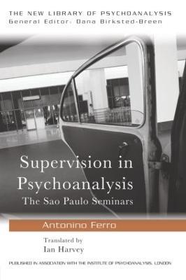 Supervision in Psychoanalysis: The Sao Paulo Seminars - Antonino Ferro - cover