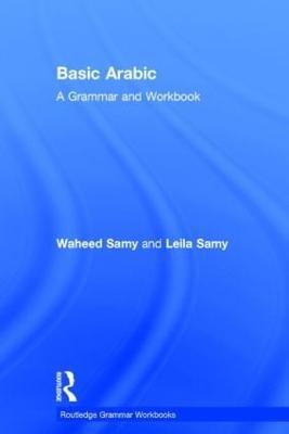Basic Arabic: A Grammar and Workbook - Waheed Samy,Leila Samy - cover