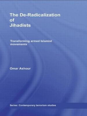 The De-Radicalization of Jihadists: Transforming Armed Islamist Movements - Omar Ashour - cover