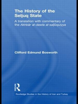 The History of the Seljuq State: A Translation with Commentary of the Akhbar al-dawla al-saljuqiyya - cover