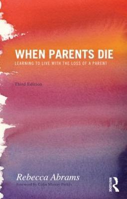 When Parents Die: Learning to Live with the Loss of a Parent - Rebecca Abrams - cover