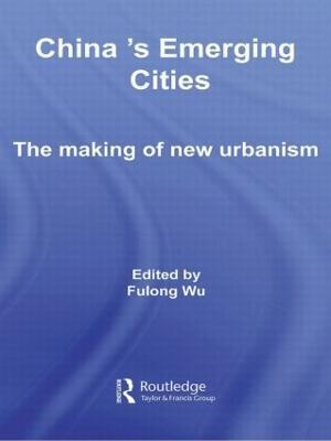 China's Emerging Cities: The Making of New Urbanism - cover