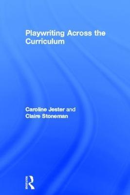 Playwriting Across the Curriculum - Caroline Jester,Claire Stoneman - cover