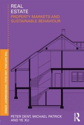 Real Estate: Property Markets and Sustainable Behaviour - Peter Dent,Michael Patrick,Xu Ye - cover