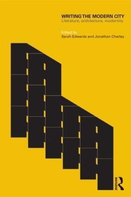 Writing the Modern City: Literature, Architecture, Modernity - cover