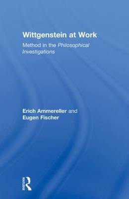 Wittgenstein at Work: Method in the Philosophical Investigations - cover