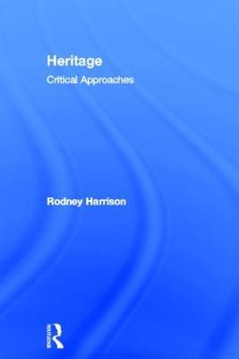Heritage: Critical Approaches - Rodney Harrison - cover