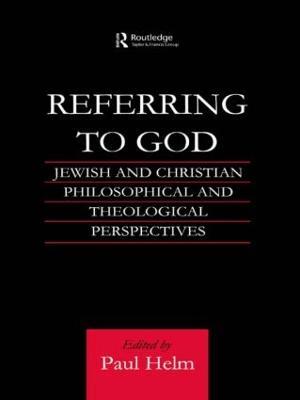 Referring to God: Jewish and Christian Perspectives - Paul Helm - cover
