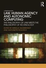 Law, Human Agency and Autonomic Computing: The Philosophy of Law Meets the Philosophy of Technology