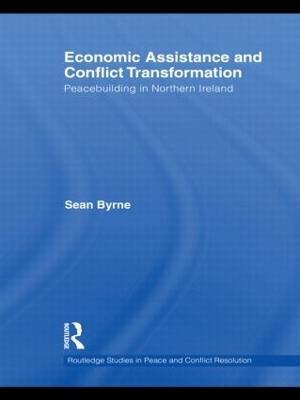 Economic Assistance and Conflict Transformation: Peacebuilding in Northern Ireland - Sean Byrne - cover