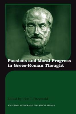 Passions and Moral Progress in Greco-Roman Thought - John T. Fitzgerald - cover
