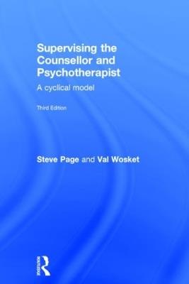 Supervising the Counsellor and Psychotherapist: A cyclical model - Steve Page,Val Wosket - cover