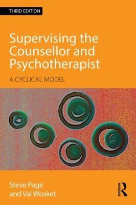 Supervising the Counsellor and Psychotherapist: A cyclical model - Steve Page,Val Wosket - cover