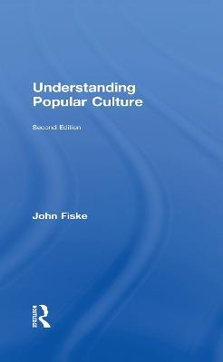 Understanding Popular Culture - John Fiske - cover