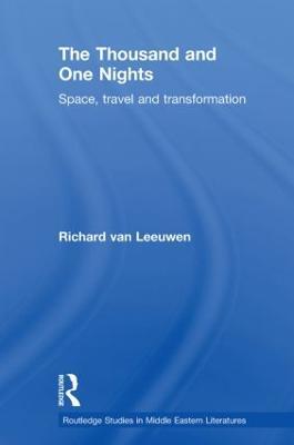 The Thousand and One Nights: Space, Travel and Transformation - Richard van Leeuwen - cover