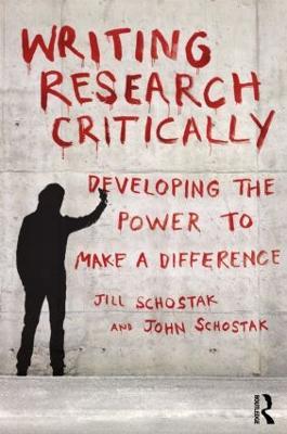 Writing Research Critically: Developing the power to make a difference - John Schostak,Jill Schostak - cover
