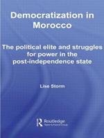 Democratization in Morocco: The Political Elite and Struggles for Power in the Post-Independence State