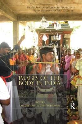 Images of the Body in India: South Asian and European Perspectives on Rituals and Performativity - cover
