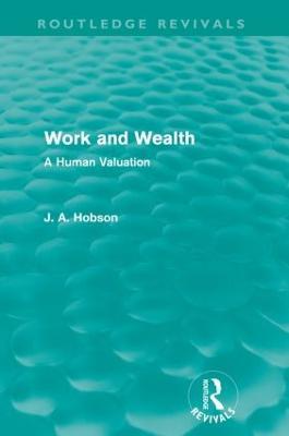 Work and Wealth (Routledge Revivals): A Human Valuation - J. A. Hobson - cover