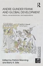 Andre Gunder Frank and Global Development: Visions, Remembrances, and Explorations